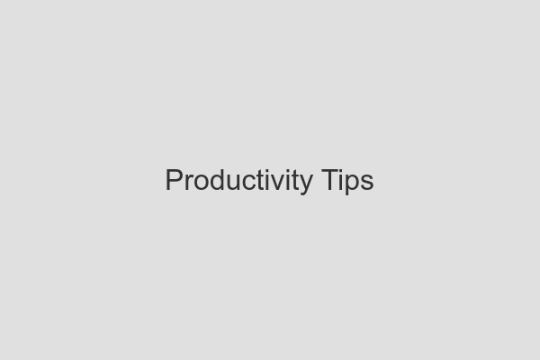 Productivity Tips